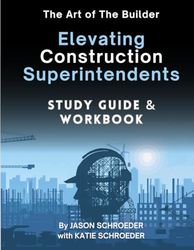 Official Study Guide & Workbook for Elevating Construction Superintendents: A Companion To Elevating Construction Superintendents by Jason Schroeder