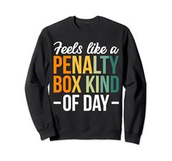 Feels Like A Penalty Box Kind Of Day Sudadera