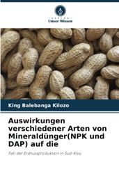 Auswirkungen verschiedener Arten von Mineraldünger(NPK und DAP) auf die: Fall der Erdnussproduktion in Süd-Kivu