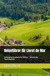 Reiseführer für Lloret de Mar: Verborgene Paradiesische Schätze – Jenseits der Touristenpfade