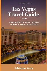 Las Vegas Travel Guide: Unveiling the Best Hotels, Dining, & Local Hotspots