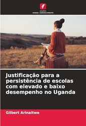 Justificação para a persistência de escolas com elevado e baixo desempenho no Uganda