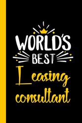 World's Best Leasing consultant: Funny Leasing consultant Gift, 6*9, 100 pages, Notebook for Leasing consultant