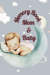 Mom & Baby Memory Book: A Newborn and Mother Journal for Recording All Your Special Memories - Insert Photos and Write Notes to Remember the Special Moments