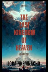 THE LAST KINGDOM OF HEAVEN: VOLUME ONE: 1