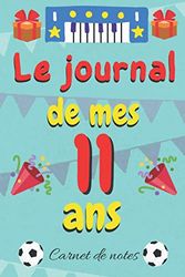 le journal de mes 11 ans: Un journal intime pour l'année de ses 11 ans! Pour les Beaux Souvenirs ,Journal intime, Joli Cadeau pour 11 ans (French Edition)