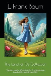 The Land of Oz Collection: The Wonderful Wizard of Oz, The Marvelous Land of Oz, and Ozma of Oz