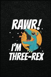 Kids Rawr I'M Three-Rex Funny 3 Years Old Dinosaur 3Rd Birthday Notebook: 6x9x120 Pages Notebook Gift for Teacher, Student, Back to School Day