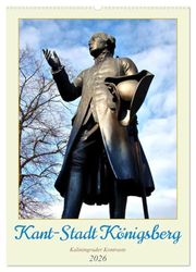 Kant-Stadt Königsberg - Kaliningrader Kontraste (Wandkalender 2026 DIN A2 hoch), CALVENDO Monatskalender: Alte und neue Sehenswürdigkeiten von Königsberg