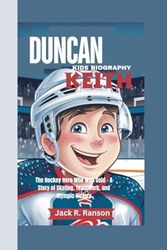 DUNCAN KEITH KIDS BIOGRAPHY: The Hockey Hero Who Won Gold - A Story of Skating, Teamwork, and Olympic Victory
