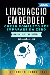 Linguaggio Embedded: Il Corso Completo per Domare l'Hardware e Programmare il Futuro: 3