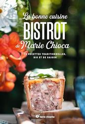 La bonne cuisine bistrot de Marie Chioca: 75 recettes traditionnelles, bio et de saison