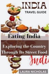 Eating India: Exploring the Country Through Its Street Food: A Street-Level Journey Through India’s Food and Culture
