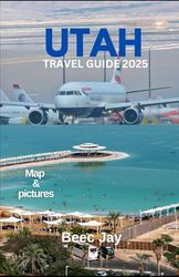 Utah travel guide 2025: Explore the Mighty Five, Hidden Gems, and Unforgettable Adventures
