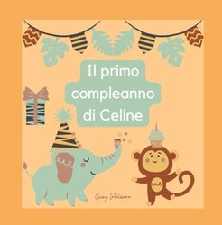 IL PRIMO COMPLEANNO DI CELINE: Esplorando il mondo con Celine: il primo anno di vita