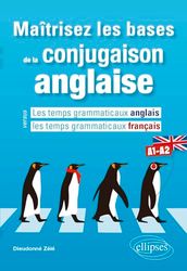 Maîtrisez les bases de la conjugaison anglaise A1-A2: Les temps grammaticaux anglais versus les temps grammaticaux français