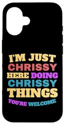 I'm Just Chrissy Doing Chrissy Things You're Welcome Case for iPhone 16