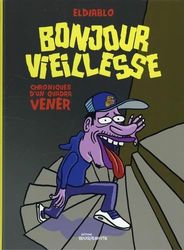 Bonjour vieillesse: Chroniques d'un quadra vénèr