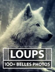 Livre Photo Loup: 100 Belles Images Dans Ce Livre Photo Fantastique