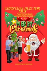 CHRISTMAS QUIZ FOR KIDS: FUN QUESTIONS AND ANSWERS FOR KIDS AGED 5-13