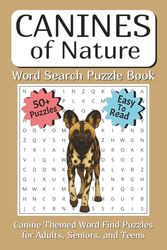 Canines of Nature Word Search Puzzle Book: Canine Themed Word Find Puzzles for Adults, Seniors, and Teens