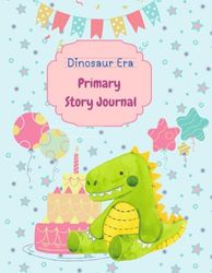 Dinosaur Era - Primary story Journal - Birthday: Grades K-2 Composition school Exercise Book / Dotted Midline and Picture Space / Jurassic Composition ... notebook for Kids, Girls, Boys, teens.