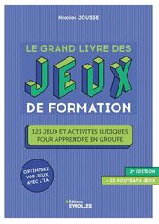 Le grand livre des jeux de formation: 123 jeux et activités ludiques pour apprendre en groupe, + 23 nouveaux jeux