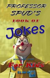Professor Spud's Book of Jokes: Good Clean Jokes for Kids Six and Up