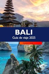 BALI GUÍA DE VIAJE 2025: Descubre las impresionantes playas, las principales atracciones, la rica cultura y las joyas ocultas de la isla de Indonesia