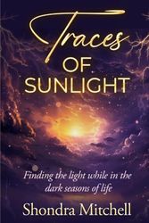 Traces of Sunlight: Finding the light while in the dark seasons of life