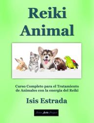Reiki Animal: Curso Completo para el Tratamiento de Animales con la energía del Reiki