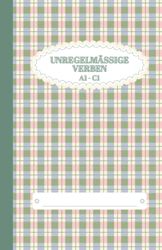 German Irregular Verbs Practice Notebook: 190 Verbs Conjugation Tables to Fill Out | Present, Past, Perfect Tense | Level A1 - C1