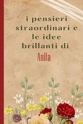 I Pensieri Straordinari e le Idee brillanti Di Anita: Bellissimo regalo per ragazze e donne con il nome Anita un taccuino a righe personalizzato per Anita