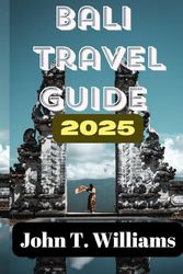 Bali Travel Guide 2025