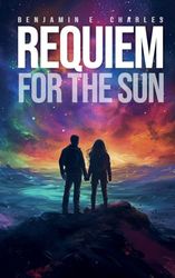 Requiem For The Sun: A Heart Wrenching Post-Apocalyptic Tale With Soul