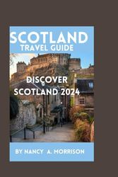 Scotland Travel Guide: Discover Scotland 2024