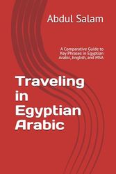 Traveling in Egyptian Arabic: A Comparative Guide to Key Phrases in Egyptian Arabic, English, and MSA