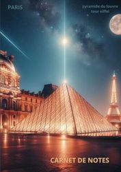 Carnet de notes représentant le musée du Louvre la nuit: musée du Louvre et la tour Eiffel la nuit