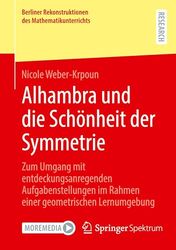 Alhambra und die Schönheit der Symmetrie: Zum Umgang mit entdeckungsanregenden Aufgabenstellungen im Rahmen einer geometrischen Lernumgebung