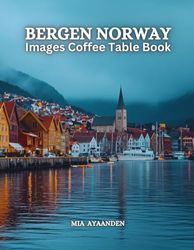 Bergen Norway Images Coffee Table Book for All: Beautiful Pictures Tour Generated By AI for Relaxing & Meditation, for Travel & Tourism Lovers, & to ... Boundaries of Traditional Artistic Creation.