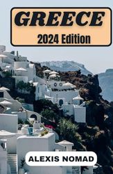 Greece Vacation Guide 2024: When To Go, Insider Tips, Practical Advice, Must-See Attractions, Best Things To Do, Getting Around, Off-the-Beaten-Path ... Odyssey Series: Unveiling the Gems of Greece)