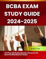 BCBA Exam Study Guide 2024-2025: Test Prep with Practice Questions Review for the Board Certified Behavior Analyst