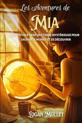 LES AVENTURES DE MIA: Un voyage vers une terre mystérieuse pour sauver le monde et se découvrir 70 / 5.000 - Livres d'aventures pour adolescents/enfants de 6, 7, 8, 9, 10, 11, 12 ans