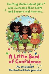 A Lit tle Seed of Confidence: Exciting stories about girls who overcame their fears and became real heroines