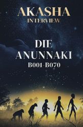 Akasha-Interview: Die Anunnaki: B001-B070