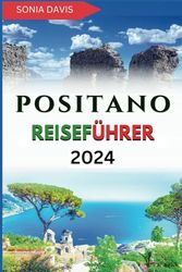 POSITANO-REISEFÜHRER 2024: DIE UMFASSENDEN TIPPS, UM DAS BESTE VON POSITANO WIE EIN EINHEIMISCHER ZU ERKUNDEN