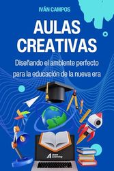 Aulas Creativas: Diseñando el ambiente perfecto para la educación de la nueva era