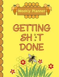 Weekly Planner: Getting Sh*t Done