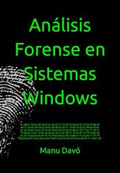 Análisis Forense en Sistemas Windows: Actualizado Windows 10 y 11