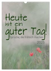 Heute ist ein guter Tag (Wandkalender 2025 DIN A3 hoch), CALVENDO Monatskalender: Positive Sprüche für gute Laune